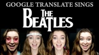 Google Translate Sings The Beatles [upl. by Peh]