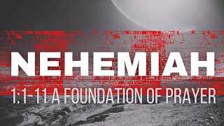 Nehemiah  1111 A Foundation of Prayer [upl. by Andra]