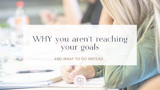 WHY you aren’t reaching your goals and what to do INSTEAD [upl. by Hnahk]