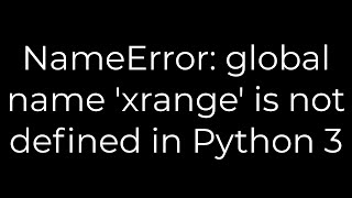 Python NameError global name xrange is not defined in Python 35solution [upl. by Hnoj]