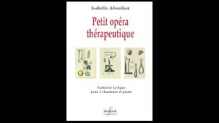 Isabelle ABOULKER  Petit opéra thérapeutique  Fantaisie lyrique pour 3 chanteurs et piano [upl. by Snow]