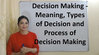 Decision Making  Meaning Types of Decision and Process of decision making [upl. by Fayina]