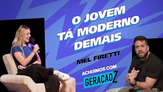 QUEM NÃO TEM RELACIONAMENTO ABERTO HOJE EM DIA FT MEL FIRETTI  ACHISMOS COM A GERAÇÃO Z [upl. by Ahseyk]