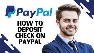 How to deposit a check on PayPal Best Method [upl. by Ahcas65]