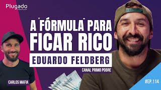 PRIMO POBRE  EDUARDO FELDBERG  Plugado Podcast 114 [upl. by Oirramaj]