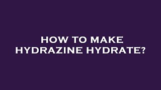 How to make hydrazine hydrate [upl. by Nerad]