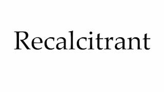 How to Pronounce Recalcitrant [upl. by Starlene]