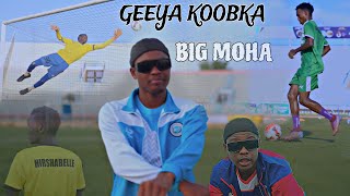 BIG MOHA  GEEYA KOOBKA  OFFICIAL MUSIC VIDEO [upl. by Eixor]