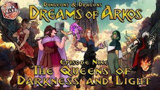 Dreams of Arkos  Episode 9 The Queens of Darkness and Light  Dungeons amp Dragons Actual Play [upl. by Yesnik]