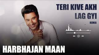 Teri Kive Akh Lag Gyi Remix Harbhajan Maan  Best of Harbhajan Mann  New Punjabi Hit Remix 2024 [upl. by Dolf]