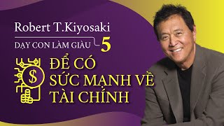 Sách Nói Dạy Con Làm Giàu 5 Để Có Sức Mạnh Về Tài Chính  Chương 1  Robert TKiyosaki [upl. by Donn]