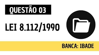 Questão 03  Direito Administrativo e Administração Pública  Lei 8112 de 1990  IBADE [upl. by Gnel]