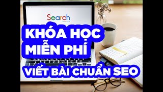 1 Giới thiệu khóa học viết bài chuẩn SEO  MIỄN PHÍ 100 [upl. by Marih]