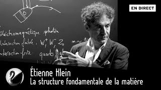 Étienne Klein  la structure fondamentale de la matière  le boson de higgs EN DIRECT [upl. by Yelrebmik437]