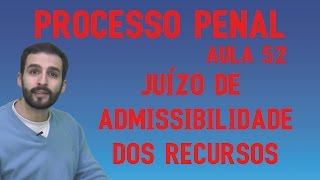 Juízo de Admissibilidade dos Recursos  Processo Penal  Aula 52  2017 OAB [upl. by Dredi813]