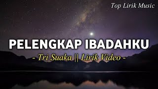 PELENGKAP IBADAHKU  Tri Suaka  Lirik Video [upl. by Laden42]