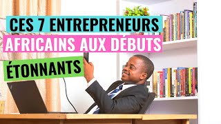 7 Entrepreneurs africains aux débuts étonnants De zero à milliardaires Entreprendre en afrique [upl. by Llednahc]