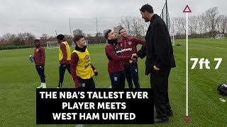 THE NBAS TALLEST EVER PLAYER MEETS WEST HAM UNITED [upl. by Holbrooke]