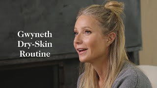 Gwyneths Dry Skin Routine [upl. by Noscire354]