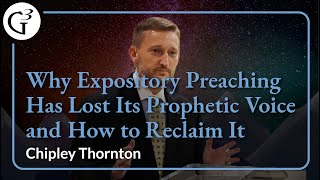 Why Expository Preaching Has Lost Its Prophetic Voice and How to Reclaim It  Chip Thornton [upl. by Wivinia]