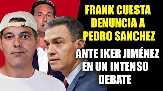 💥¡BOMBAZO FRANK CUESTA E IKER JIMENEZ DENUCIAN A PEDRO SANCHEZ EN EL DEBATE POR DANA VALENCIA [upl. by Idahs693]