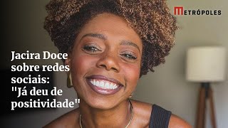 Jacira Doce fala sobre positividade tóxica e sinceridade nas redes sociais [upl. by Gilemette]