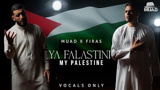 Muad X Firas  Ya Falastini Vocals Only [upl. by Huskamp]