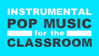 Instrumental Pop Music for the Classroom  No Vocals [upl. by Gaston845]