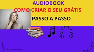 AUDIOBOOKs  COMO CRIAR O SEU GRÁTIS [upl. by Bettye]