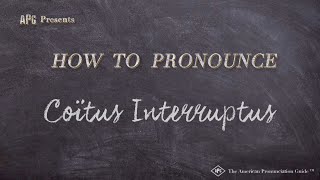 How to Pronounce Coïtus Interruptus Real Life Examples [upl. by Leuas351]