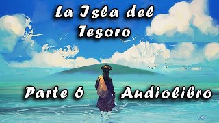 La Isla del Tesoro 🏴‍☠️🏝️Audiolibro🏝️🏴‍☠️ Parte 6  Robert Louis Stevenson [upl. by Arodaeht]