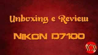 Unboxing e Review  Nikon D7100 Português ptbr [upl. by Averell642]