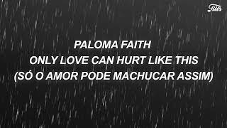 Paloma Faith  Only Love Can Hurt Like This LETRATRADUÇÃO [upl. by Aicirpac792]