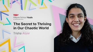 The Secret to Thriving in Our Chaotic World  Trisha Aiyar  TEDxAlleyns School Youth [upl. by Onibag31]