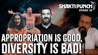 Appropriation is Good Divesity is BAD  Shakti Punch 6 [upl. by Enylekcaj]