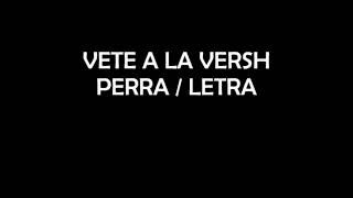 VETE A LA VERSH  Perra  letra [upl. by Farnsworth]