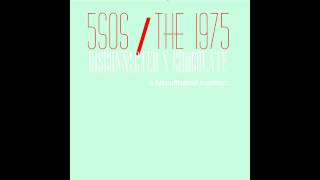 5sosthe 1975 disconnected x chocolate a mashup [upl. by Kissee738]