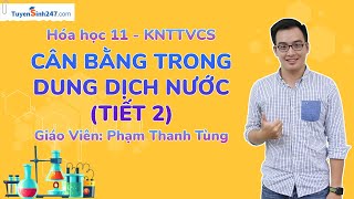 Cân bằng trong dung dịch nước Tiết 2  Hóa học 11 KNTTVCS  Bứt phá 11  GV Phạm Thanh Tùng [upl. by Davita]