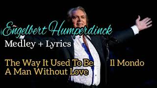 Engelbert Humperdinck Medley  Lyrics  Il Mondo A Man Without Love The Way It Used To Be [upl. by Golliner656]