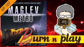 EP107  BurnampPlay  Maglev Metro อย่าแย่งผู้โดยสารฉันไปปปป [upl. by Ahtebbat872]