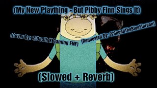 My New Plaything But Pibby Finn Sings It  Slowed  Reverb Request ThunderTheYellowJolteon FNF [upl. by Charleton]