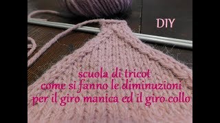 A scuola di tricot  come si fanno le diminuzioni maniche e girocollo [upl. by Tihor]