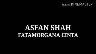 Asfan Shah  Fatamorgana Cinta Lirik [upl. by Ahsyia]