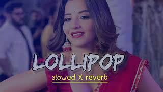 Lollipop Lagelu  Slowed amp Reverb  Pawan Singh  Bhojpuri Hit Song  lofi song 03 [upl. by Kcin]