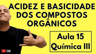 ACIDEZ e BASICIDADE dos Compostos ORGÂNICOS  Aula 15 Química III [upl. by Spada982]