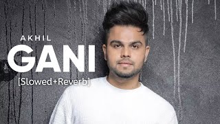 Gani SlowedReverb  Akhil Feat Manni Sandhu  Punjabi Lofi Song  Chill with Beats  Textaudio [upl. by Tewell]