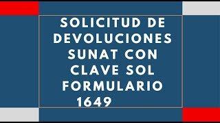 💸AHORA LA SOLICITUD DE DEVOCIONES DE PAGOS INDEBIDOS SE HACE CON LA CLAVE SOL  FORMULARIO 1649 [upl. by Esbenshade]