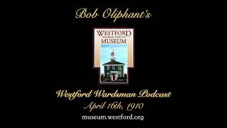 Bob Oliphants Westford Wardsman Audio Podcast Season 3 Episode 16 April 16 1910 [upl. by Hestia]