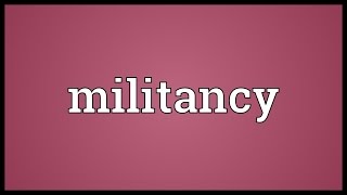 Militancy Meaning [upl. by Alemaj598]