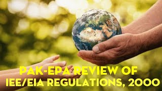 PAKISTAN ENVIRONMENTAL PROTECTION AGENCY REVIEW OF IEE AND EIA REGULATIONS 2000 [upl. by Truc777]